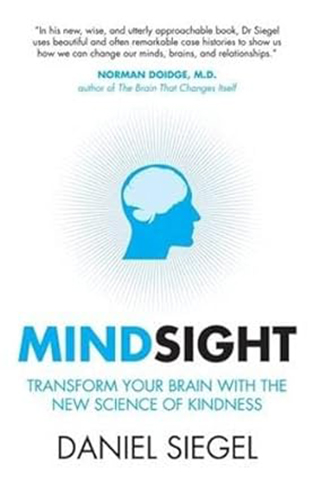 Mindsight - Transform Your Brain with the New Science of Kindness